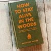 Hachette Gifts For Him How To Stay Alive In The Woods