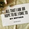 The Bee & The Fox Letterpress: All That I Am Owe To My Mother Prints