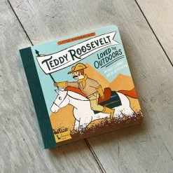 Gibbs Smith Little Naturalist: Teddy Roosevelt Loved The Outdoors National Parks