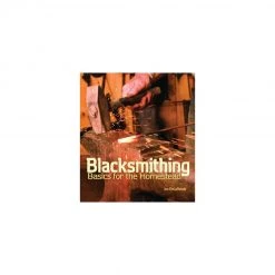 Gibbs Smith Blacksmithing Basics For The Homestead