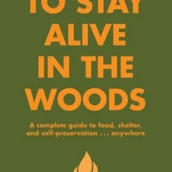 Hachette Gifts For Him How To Stay Alive In The Woods